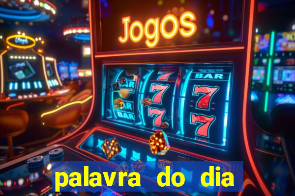 palavra do dia jogo contexto